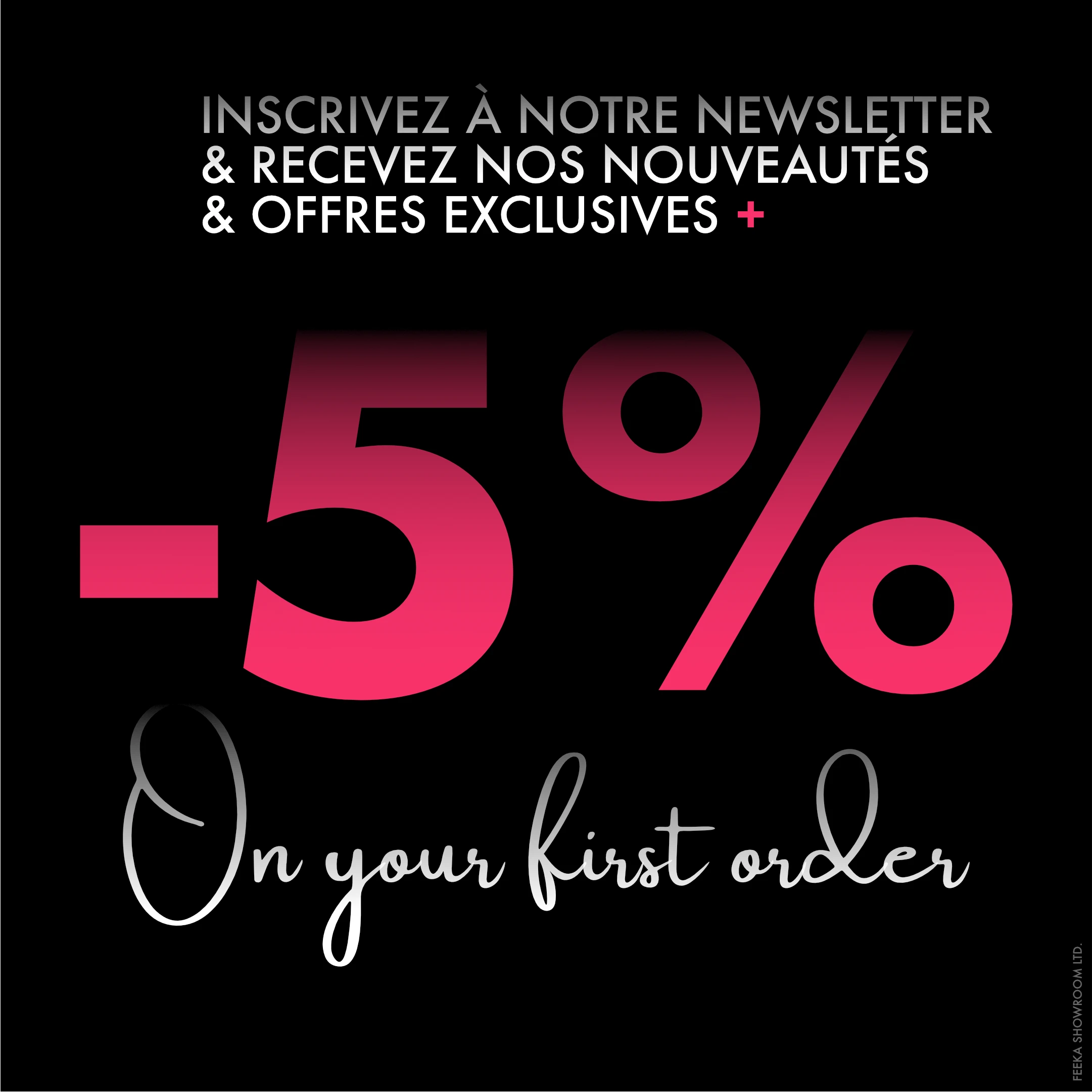 feeka Inscrivez-vous à notre newsletter et recevez 5% sur votre 1er achat